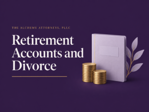 Retirement Accounts and Divorce illustration for The Alchemy Attorneys, PLLC